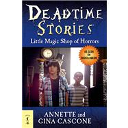 Deadtime Stories: Little Magic Shop of Horrors by Cascone, Annette; Cascone, Gina, 9780765330697