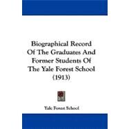 Biographical Record of the Graduates and Former Students of the Yale Forest School by Yale Forest School, 9781104040697