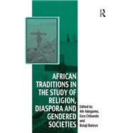 African Traditions in the Study of Religion, Diaspora and Gendered Societies by Chitando,Ezra;Adogame,Afe, 9781138250697