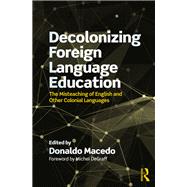 Decolonizing Foreign Language English Education: The Misteaching of English and Other Imperial Languages by Macedo; Donaldo, 9781138320697