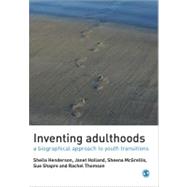 Inventing Adulthoods : A Biographical Approach to Youth Transitions by Sheila Henderson, 9781412930697