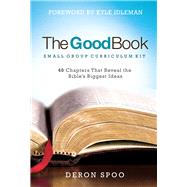 The Good Book Small Group Curriculum Kit 40 Chapters That Reveal the Bible's Biggest Ideas by Spoo, Deron; Idleman, Kyle; Harney, Kevin; Harney, Sherry, 9781434710697