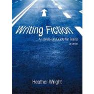 Writing Fiction: a Hands-on Guide for Teens by Wright, Heather, 9781450240697