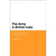 The Army in British India From Colonial Warfare to Total War 1857 - 1947 by Roy, Kaushik, 9781472570697