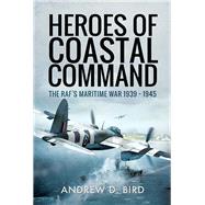 Heroes of Coastal Command by Bird, Andrew D., 9781526710697