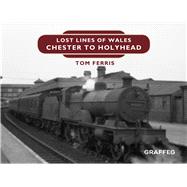 Lost Lines: Chester to Holyhead by Ferris, Tom, 9781912050697