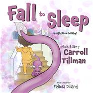 Fall to Sleep ..... a nighttime lullaby! by Tillman, Carroll; Dillard, Felicia, 9798350920697