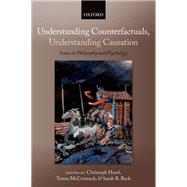 Understanding Counterfactuals, Understanding Causation Issues in Philosophy and Psychology by Hoerl, Christoph; McCormack, Teresa; Beck, Sarah, 9780199590698