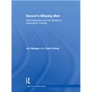 Soccer's Missing Men: Schoolteachers and the Spread of Association Football by Mangan; J.A., 9780415850698