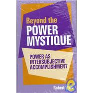 Beyond the Power Mystique : Power As Intersubjective Accomplishment by Prus, Robert C., 9780791440698
