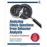 Analyzing Ethics Questions from Behavior Analysts by Bailey, Jon S.; Burch, Mary R., 9780815360698
