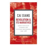Revolution and Its Narratives by Cai, Xiang; Karl, Rebecca E.; Zhong, Xueping, 9780822360698