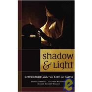 Shadow and Light : Literature and the Life of Faith by Weathers, Stephen R.; Welch, Jack; Tippens, Darryl L., 9780891120698