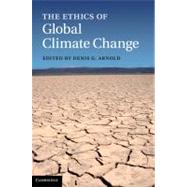 The Ethics of Global Climate Change by Arnold, Denis G., 9781107000698