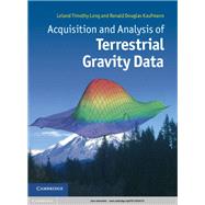Acquisition and Analysis of Terrestrial Gravity Data by Leland Timothy Long; Ronald Douglas Kaufmann, 9781139610698