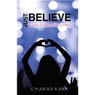Just Believe by Joie, C. M.; Joie, D. R., 9781512770698