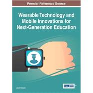 Wearable Technology and Mobile Innovations for Next-generation Education by Holland, Janet, 9781522500698