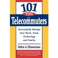 101 Tips for Telecommuters by Dinnocenzo, Debra A., 9781576750698