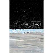 The Ice Age: A Very Short Introduction by Woodward, Jamie, 9780199580699