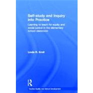 Self-Study and Inquiry into Practice: Learning to Teach for Equity and Social Justice in the elementary school classroom by Kroll; Linda R., 9780415600699