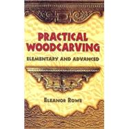 Practical Woodcarving Elementary and Advanced by Rowe, Eleanor, 9780486440699