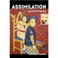 Assimilation by Ramrez, Catherine S., 9780520300699