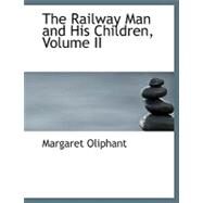 The Railway Man and His Children by Oliphant, Margaret Wilson, 9780554510699