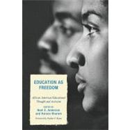 Education as Freedom African American Educational Thought and Activism by Anderson, Noel S.; Kharem, Haroon; Akom, A.A; Banks, Ojeya Cruz; Hurley, Eric A.; Johnson, Karen A.; King-Calnek, Judith; Perlstein, Daniel; Ross, Sabrina, 9780739120699