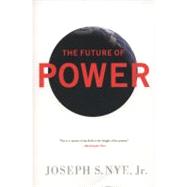 The Future of Power by Nye Jr, Joseph S, 9781610390699