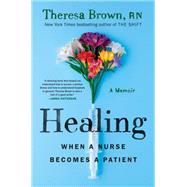 Healing When a Nurse Becomes a Patient by Brown, Theresa, 9781643750699