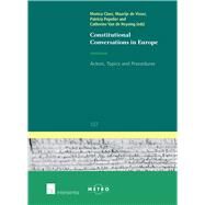 Constitutional Conversations in Europe Actors, Topics and Procedures by Claes, Monica; de Visser, Maartje; Popelier, Patricia; Van de Heyning, Catherine, 9781780680699