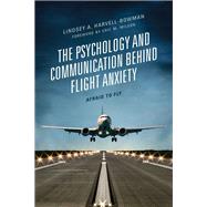 The Psychology and Communication Behind Flight Anxiety Afraid to Fly by Harvell-Bowman, Lindsey A.; Wilson, Eric M.; Panetti, John V., 9781793620699