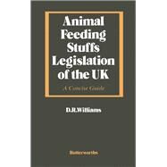 Animal Feeding Stuffs Legislation of the U. K. : A Concise Guide by Williams, David Rowland, 9780408030700