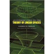 An Introduction to the Theory of Linear Spaces by Shilov, Georgi E.; Silverman, Richard A., 9780486630700