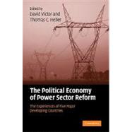 The Political Economy of Power Sector Reform: The Experiences of Five Major Developing Countries by Edited by David G. Victor , Thomas C. Heller, 9780521100700