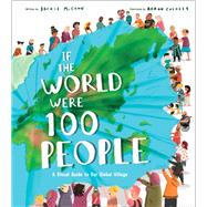 If the World Were 100 People A Visual Guide to Our Global Village by McCann, Jackie; Cushley, Aaron, 9780593310700