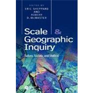 Scale and Geographic Inquiry Nature, Society, and Method by Sheppard, Eric; McMaster, Robert B., 9780631230700