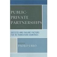 Public-Private Partnerships Success and Failure Factors for In-Transition Countries by Urio, Paolo, 9780761850700