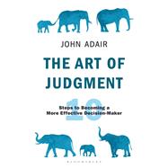 The Art of Judgment by Adair, John, 9781472980700