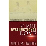 No More Dysfunctional Love by Swinson, Angelo M., 9781482640700