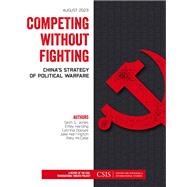 Competing without Fighting China's Strategy of Political Warfare by Jones, Seth G.; Harding, Emily; Doxsee, Catrina; Harrington, Jake; McCabe, Riley, 9781538170700