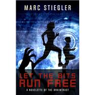 Let the Bits Run Free by Marc Stiegler, 9781642020700