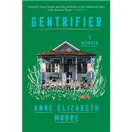 Gentrifier A Memoir by Moore, Anne Elizabeth, 9781646220700