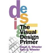 The Visual Design Primer by Wheeler, Susan G.; Wheeler, Gary S., 9780130280701