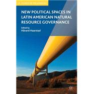 New Political Spaces in Latin American Natural Resource Governance by Haarstad, Hvard, 9780230340701