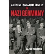 Antisemitism in Film Comedy in Nazi Germany by Weinstein, Valerie, 9780253040701