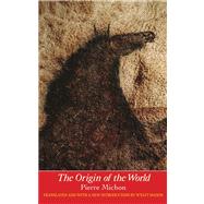 The Origin of the World by Michon, Pierre; Mason, Wyatt; Shattuck, Roger, 9780300180701