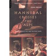 Hannibal Crosses The Alps The Invasion Of Italy And The Punic Wars by Prevas, John, 9780306810701