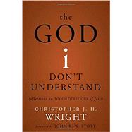The God I Don't Understand by Wright, Christopher J. H.; John R. W. Stott, 9780310530701