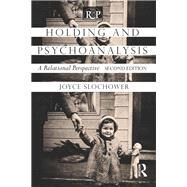 Holding and Psychoanalysis, 2nd edition: A Relational Perspective by Slochower; Joyce Anne, 9780415640701